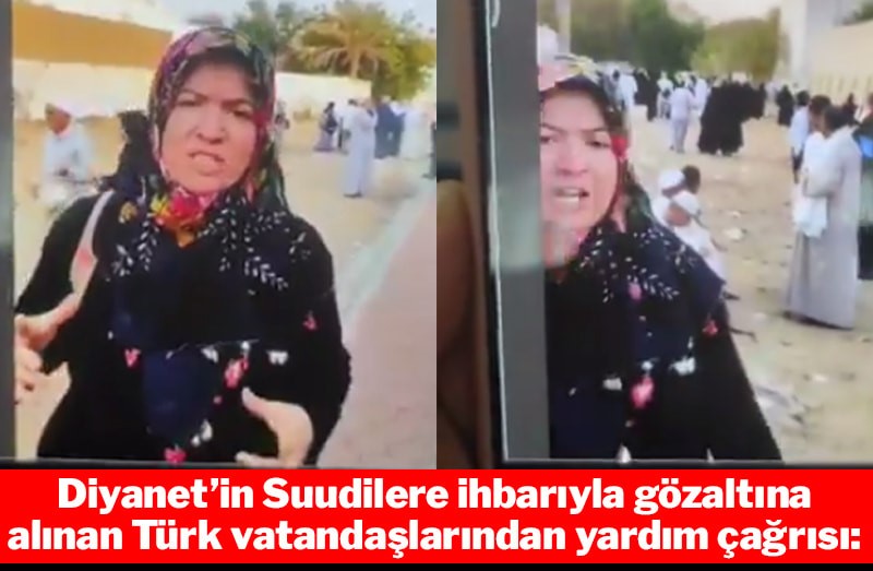 Diyanet'in Suudilere ihbarıyla gözaltına alınan Türk vatandaşlarından yardım çağrısı
